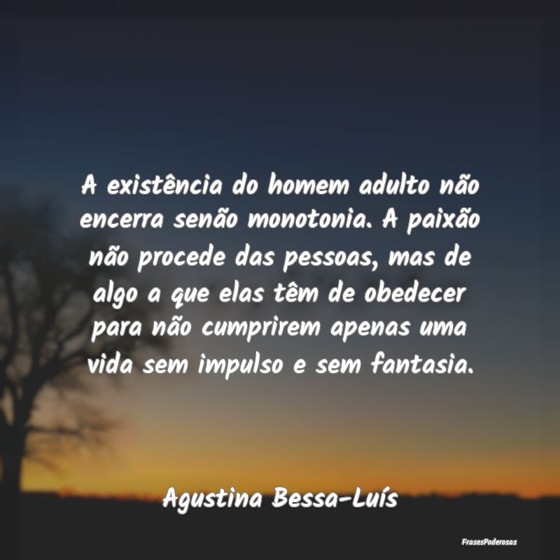 A existência do homem adulto não encerra senão ... A existência do homem adulto não encerra senão ...