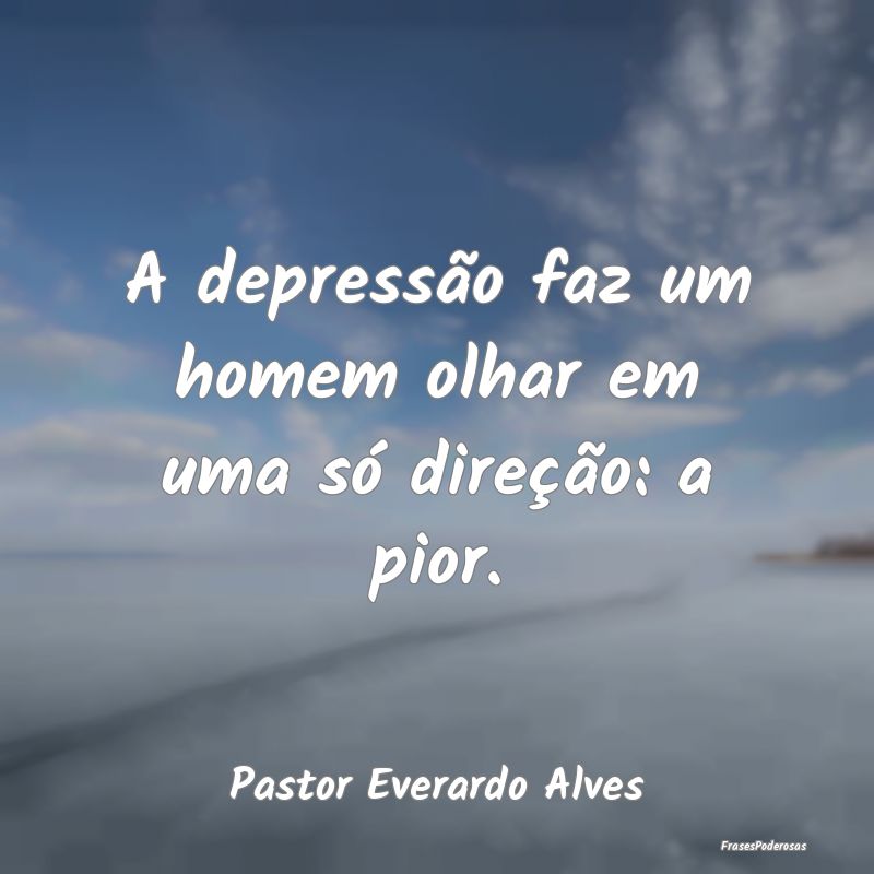A depressão faz um homem olhar em uma só direç...