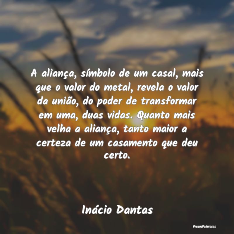 A aliança, símbolo de um casal, mais que o valor... A aliança, símbolo de um casal, mais que o valor...
