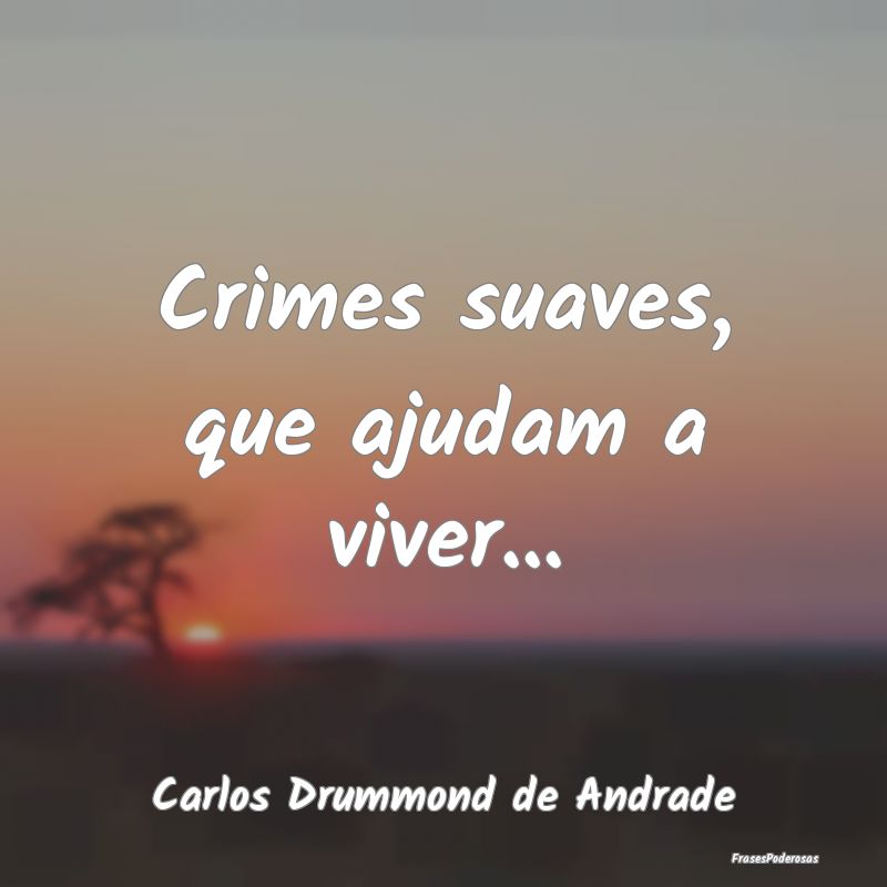Crimes suaves, que ajudam a viver......