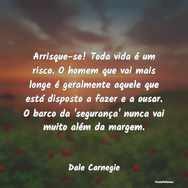 Arrisque-se! Toda vida é um risco. O homem que va... Arrisque-se! Toda vida é um risco. O homem que va...