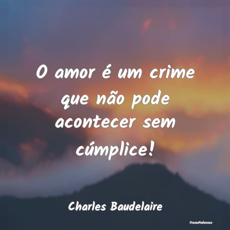 O amor é um crime que não pode acontecer sem cú...