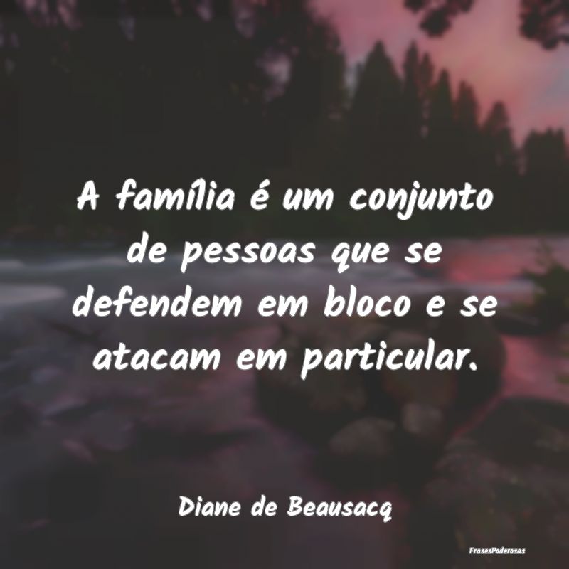 A família é um conjunto de pessoas que se defend...