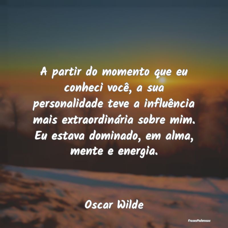 A partir do momento que eu conheci você, a sua pe... A partir do momento que eu conheci você, a sua pe...
