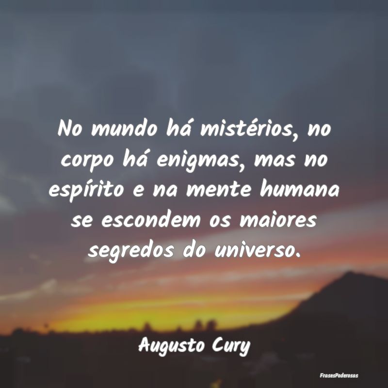 No mundo há mistérios, no corpo há enigmas, mas... No mundo há mistérios, no corpo há enigmas, mas...