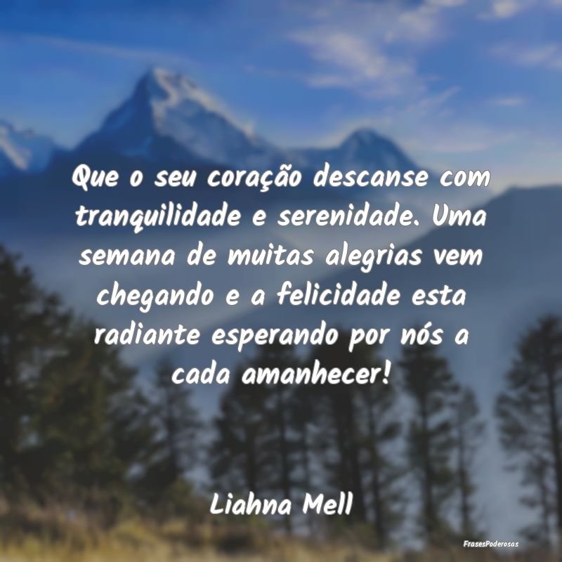 Que o seu coração descanse com tranquilidade e s... Que o seu coração descanse com tranquilidade e s...