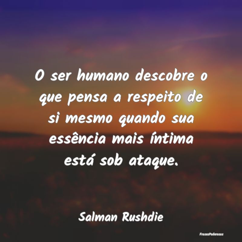 O ser humano descobre o que pensa a respeito de si... O ser humano descobre o que pensa a respeito de si...