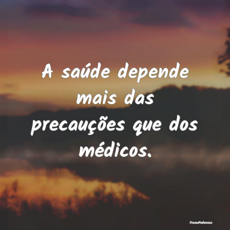 A saúde depende mais das precauções que dos mé...