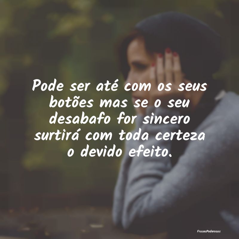 Pode ser até com os seus botões mas se o seu des... Pode ser até com os seus botões mas se o seu des...