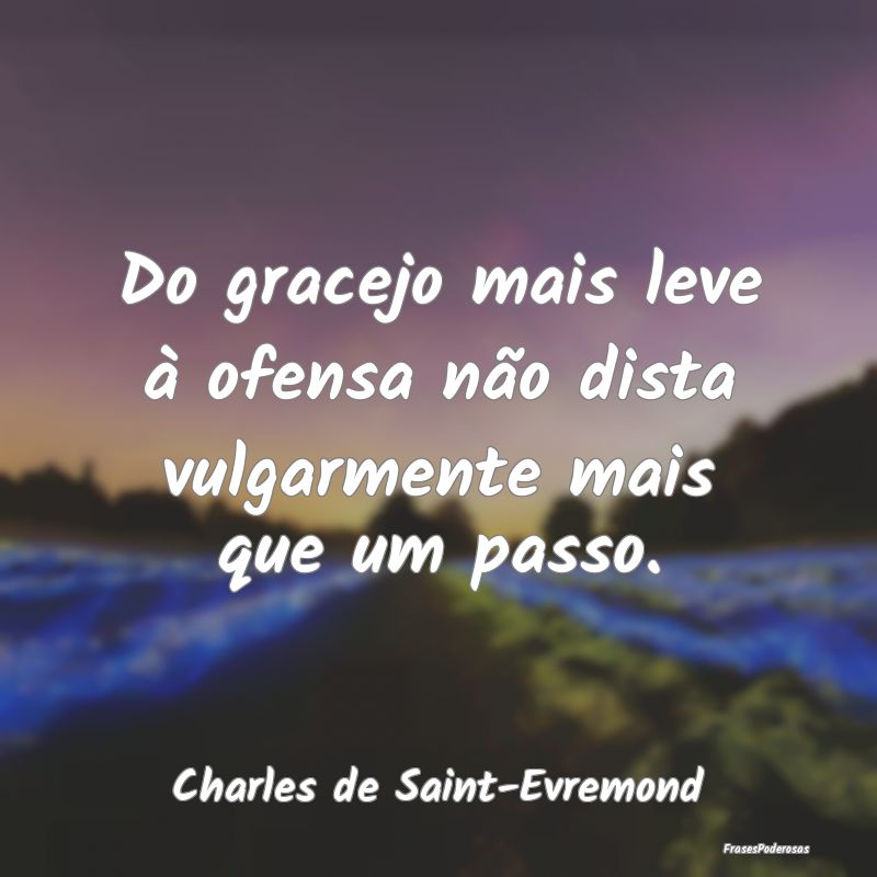 Do gracejo mais leve à ofensa não dista vulgarme...