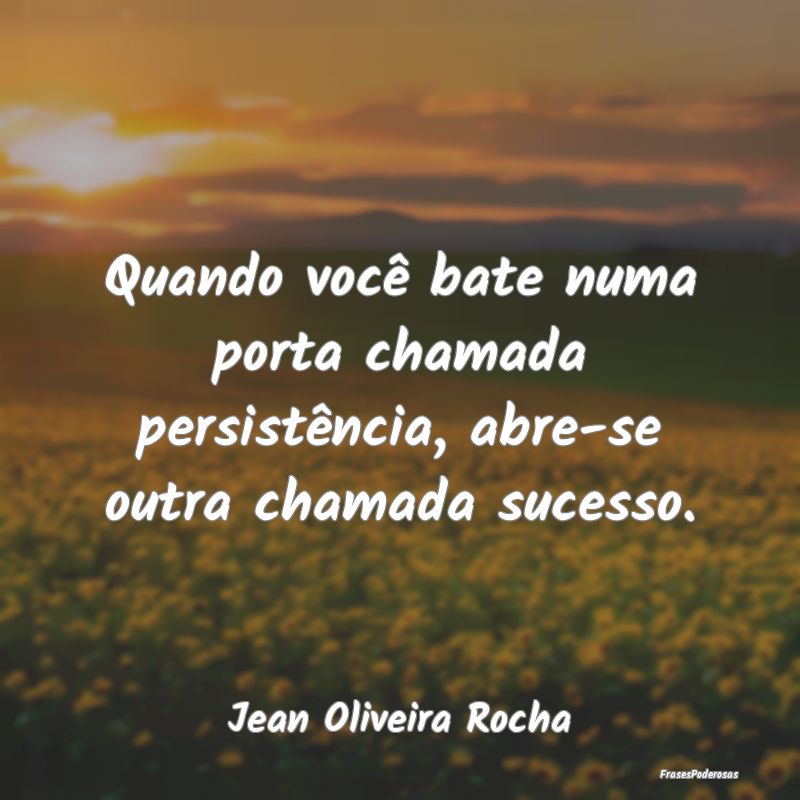 Quando você bate numa porta chamada persistência...