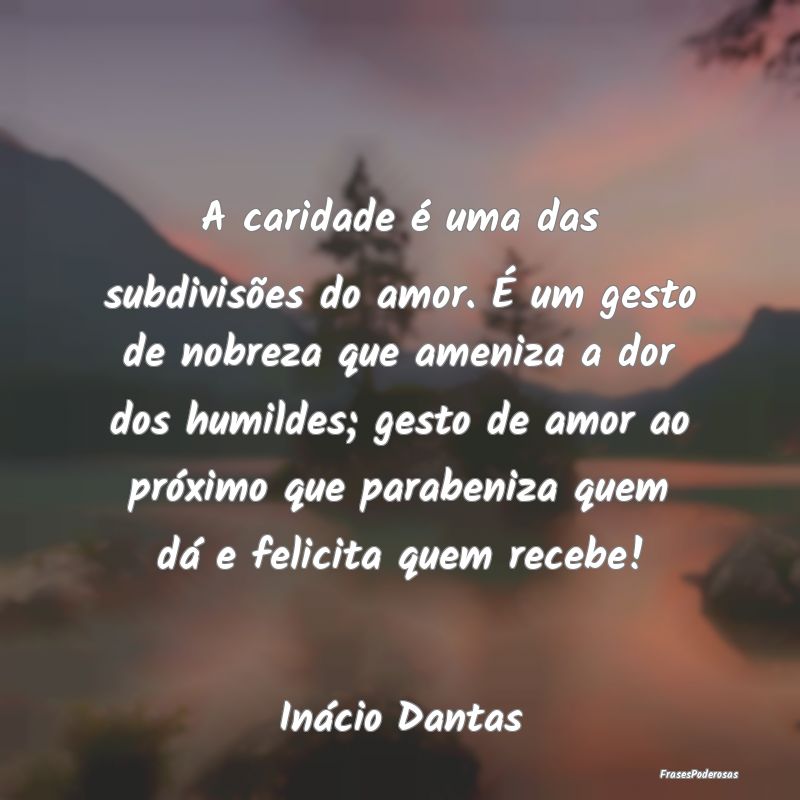 A caridade é uma das subdivisões do amor. É um ... A caridade é uma das subdivisões do amor. É um ...