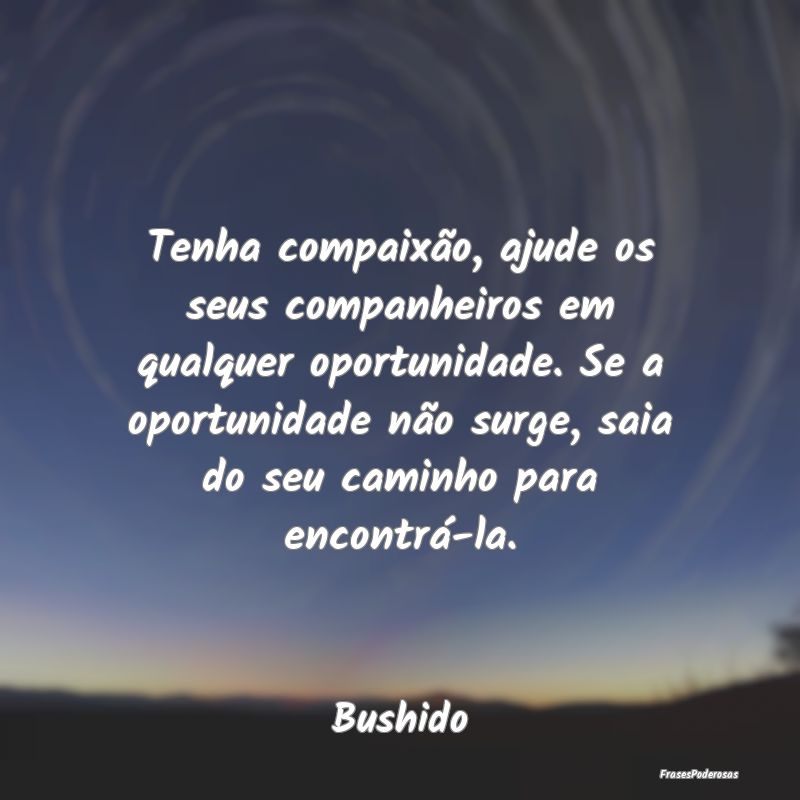 Tenha compaixão, ajude os seus companheiros em qu... Tenha compaixão, ajude os seus companheiros em qu...