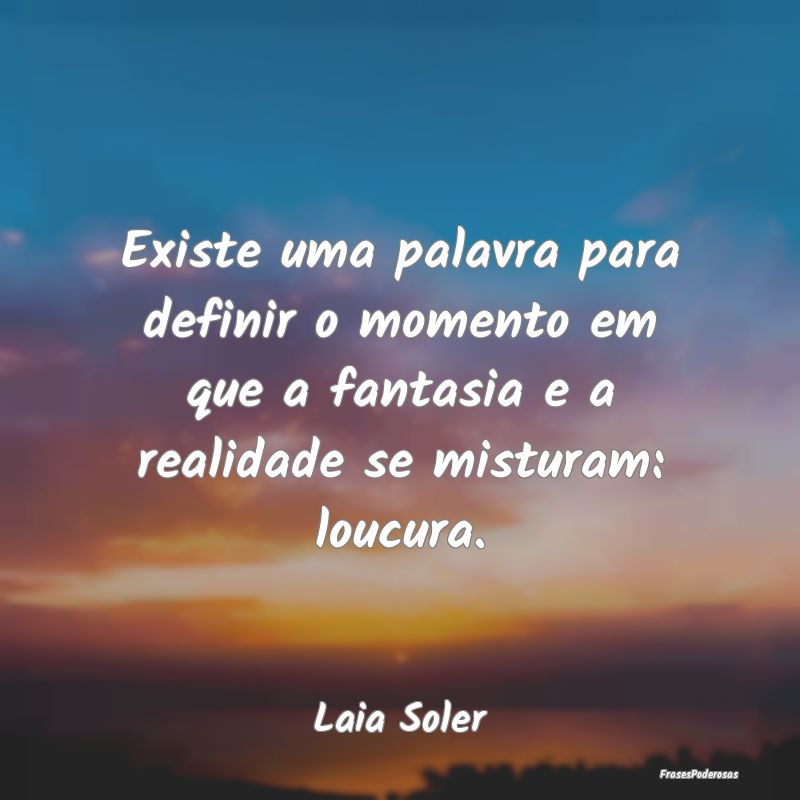 Existe uma palavra para definir o momento em que a... Existe uma palavra para definir o momento em que a...