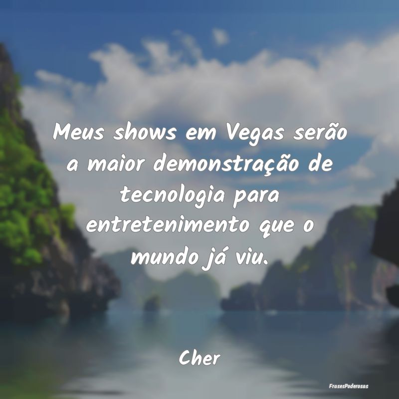 Meus shows em Vegas serão a maior demonstração ...