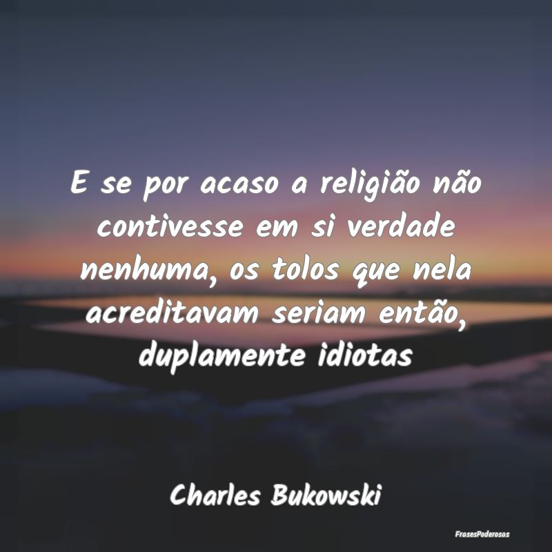 E se por acaso a religião não contivesse em si v... E se por acaso a religião não contivesse em si v...