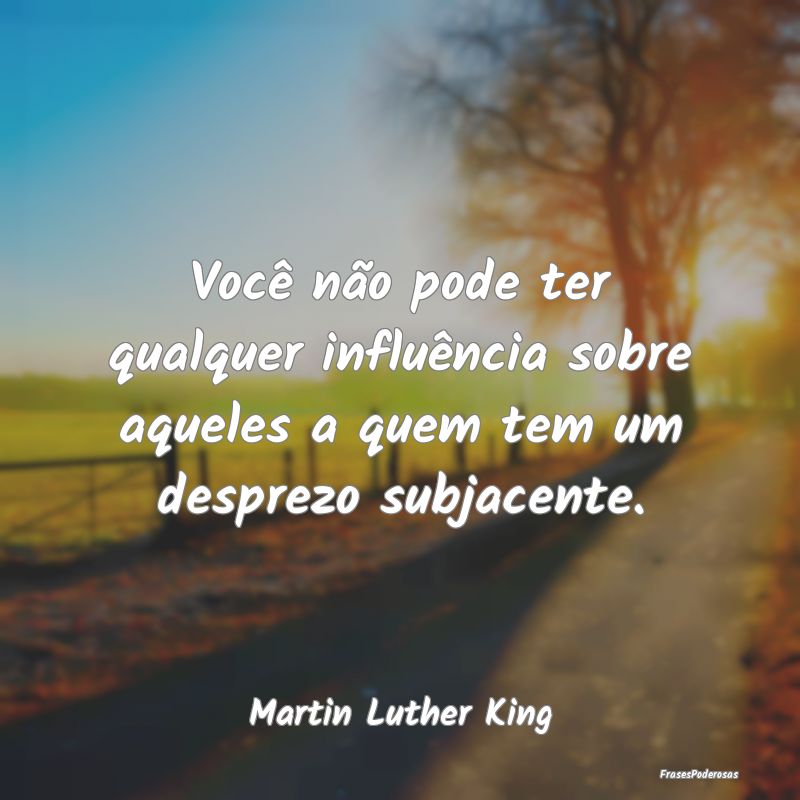 Você não pode ter qualquer influência sobre aqu...