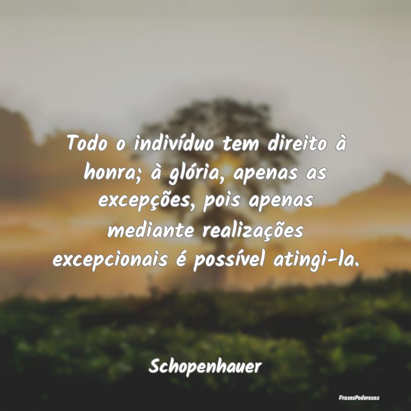 Todo o indivíduo tem direito à honra; à glória... Todo o indivíduo tem direito à honra; à glória...