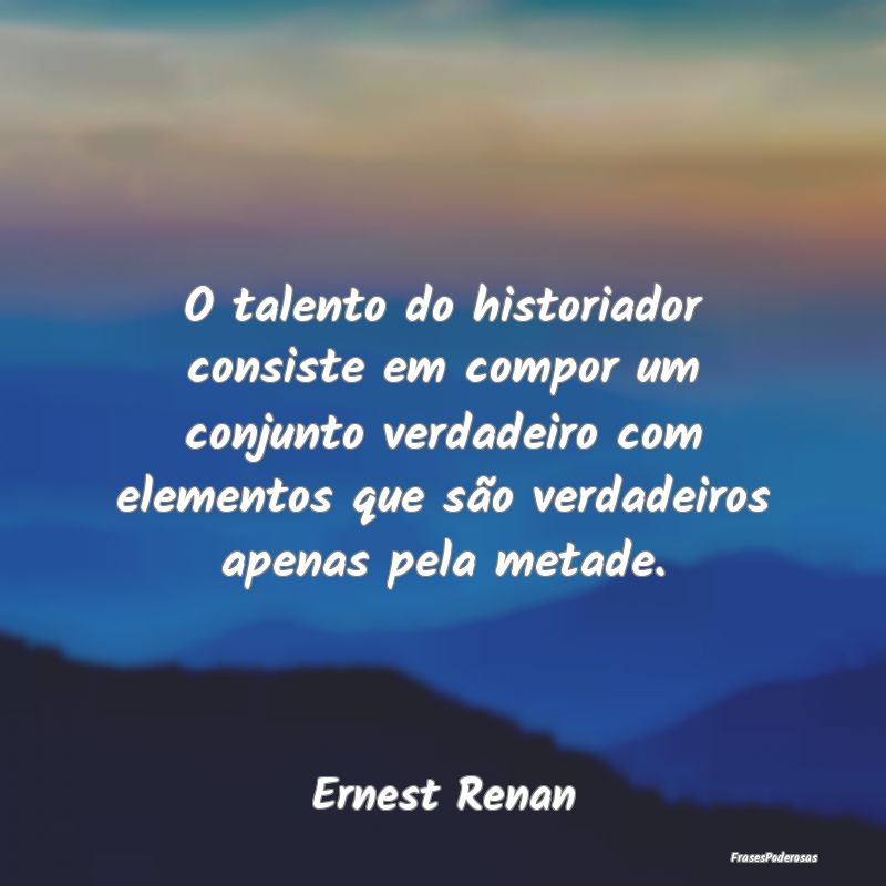 O talento do historiador consiste em compor um con... O talento do historiador consiste em compor um con...