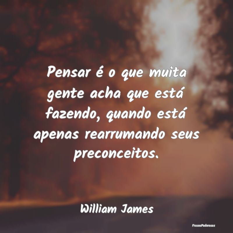 Pensar é o que muita gente acha que está fazendo... Pensar é o que muita gente acha que está fazendo...