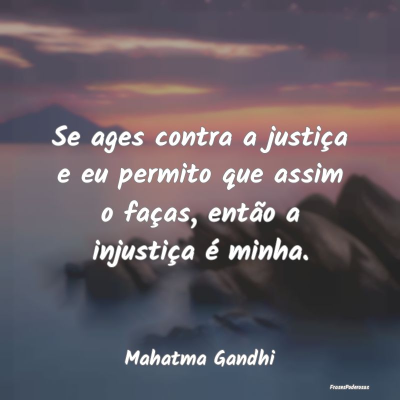 Se ages contra a justiça e eu permito que assim o... Se ages contra a justiça e eu permito que assim o...