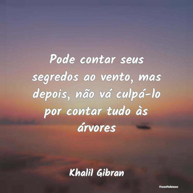 Pode contar seus segredos ao vento, mas depois, nÃ... Pode contar seus segredos ao vento, mas depois, nÃ...