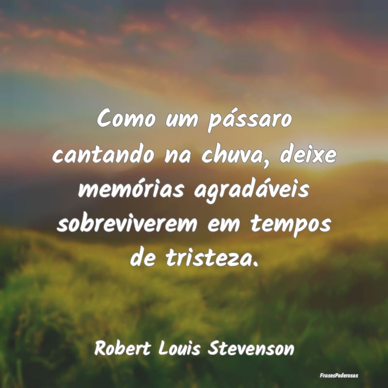Como um pássaro cantando na chuva, deixe memória... Como um pássaro cantando na chuva, deixe memória...