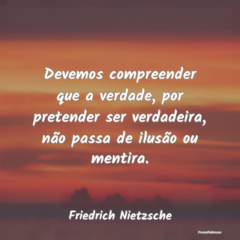 Devemos compreender que a verdade, por pretender s... Devemos compreender que a verdade, por pretender s...