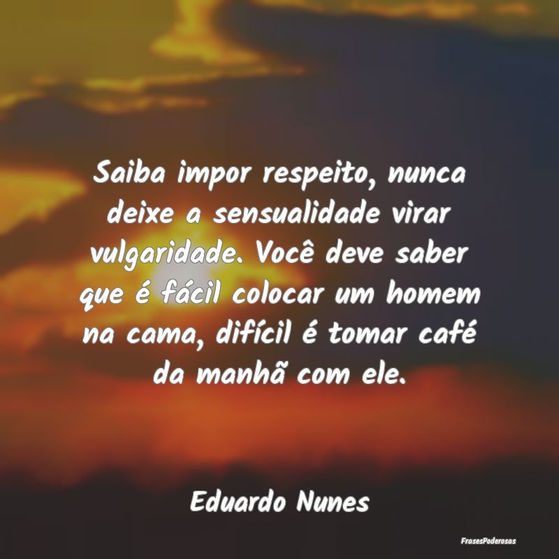 Saiba impor respeito, nunca deixe a sensualidade v... Saiba impor respeito, nunca deixe a sensualidade v...