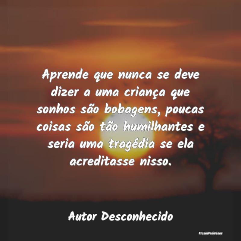 Aprende que nunca se deve dizer a uma criança que...