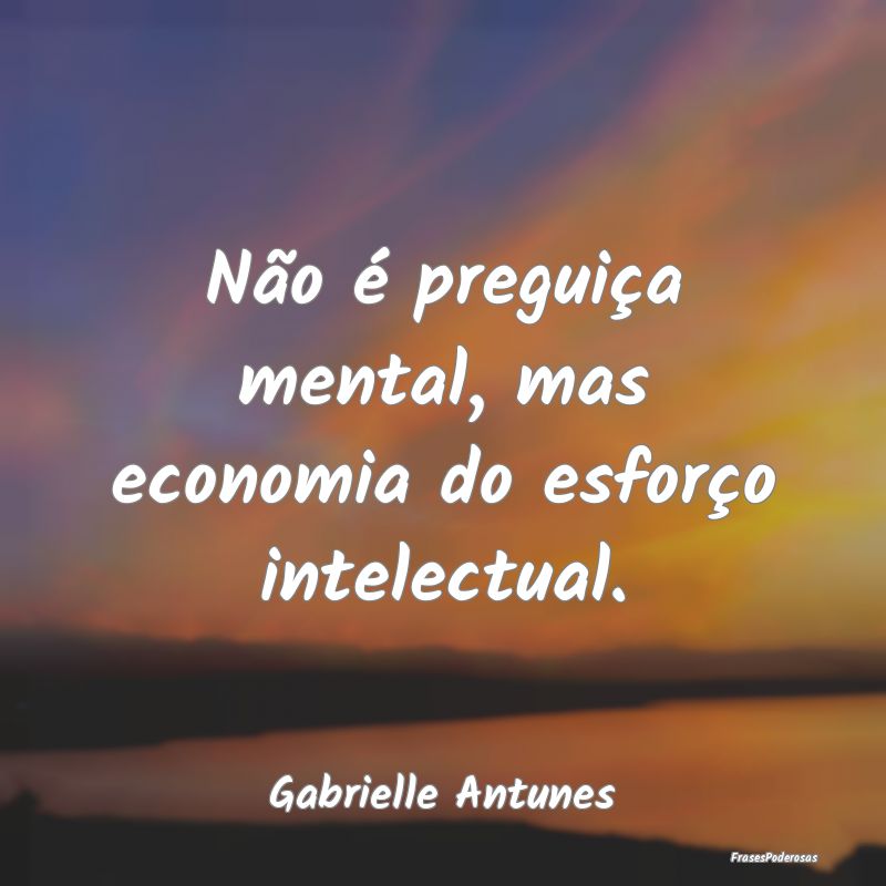Não é preguiça mental, mas economia do esforço...