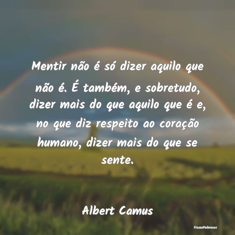 Mentir não é só dizer aquilo que não é. É ta... Mentir não é só dizer aquilo que não é. É ta...