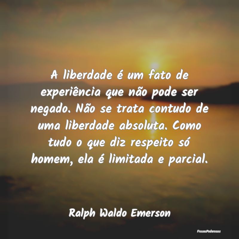 A liberdade é um fato de experiência que não po... A liberdade é um fato de experiência que não po...