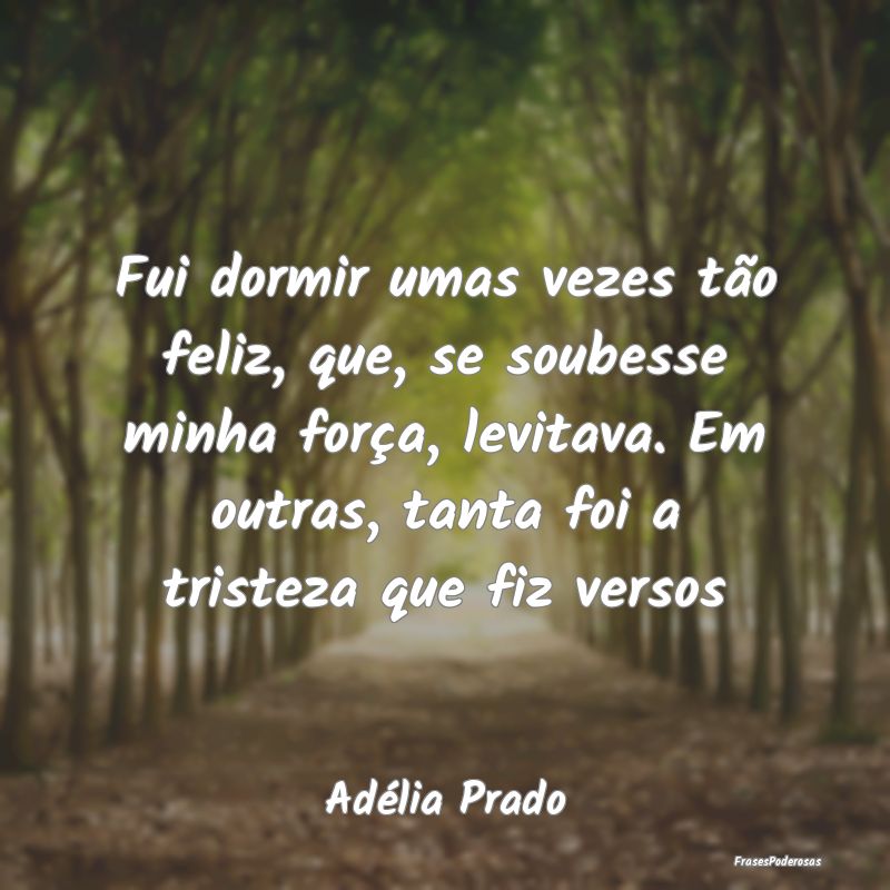 Fui dormir umas vezes tão feliz, que, se soubesse... Fui dormir umas vezes tão feliz, que, se soubesse...