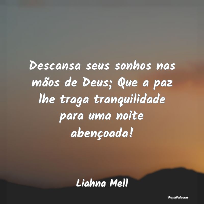 Descansa seus sonhos nas mãos de Deus; Que a paz ... Descansa seus sonhos nas mãos de Deus; Que a paz ...