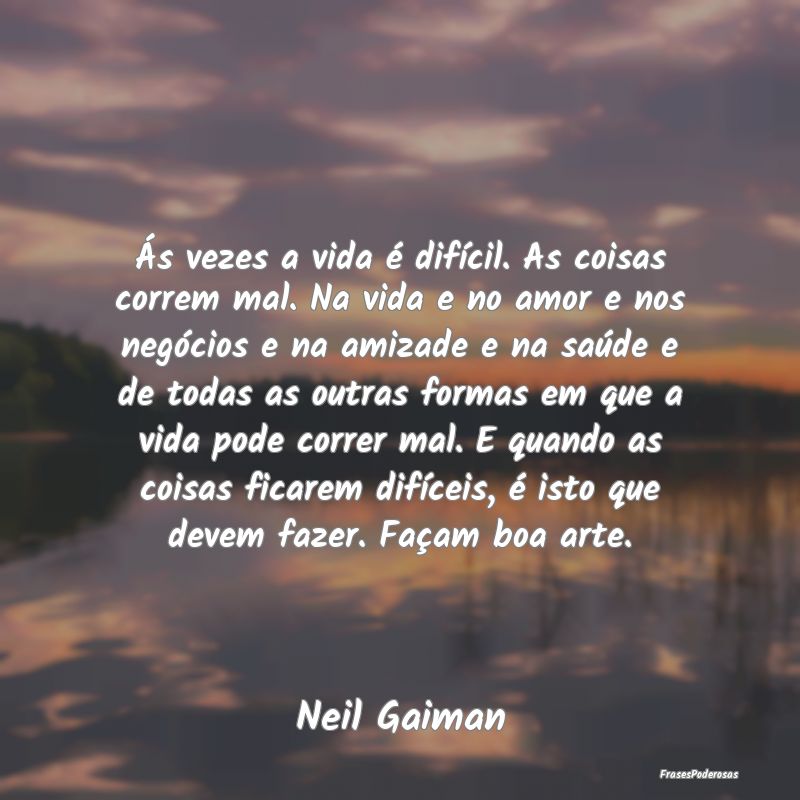 Ás vezes a vida é difícil. As coisas correm mal... Ás vezes a vida é difícil. As coisas correm mal...