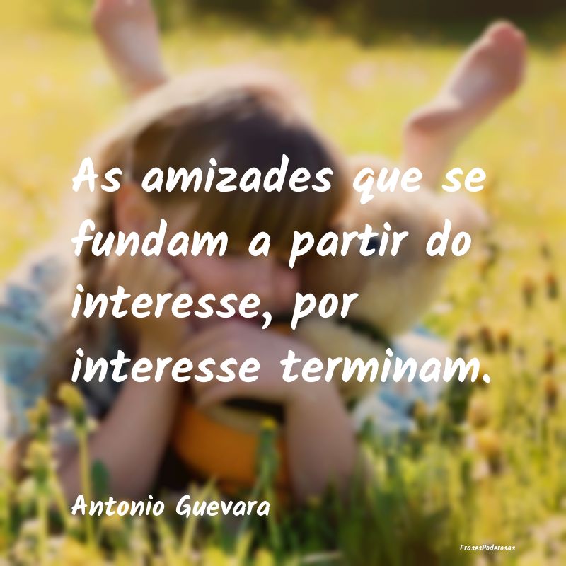 As amizades que se fundam a partir do interesse, p...