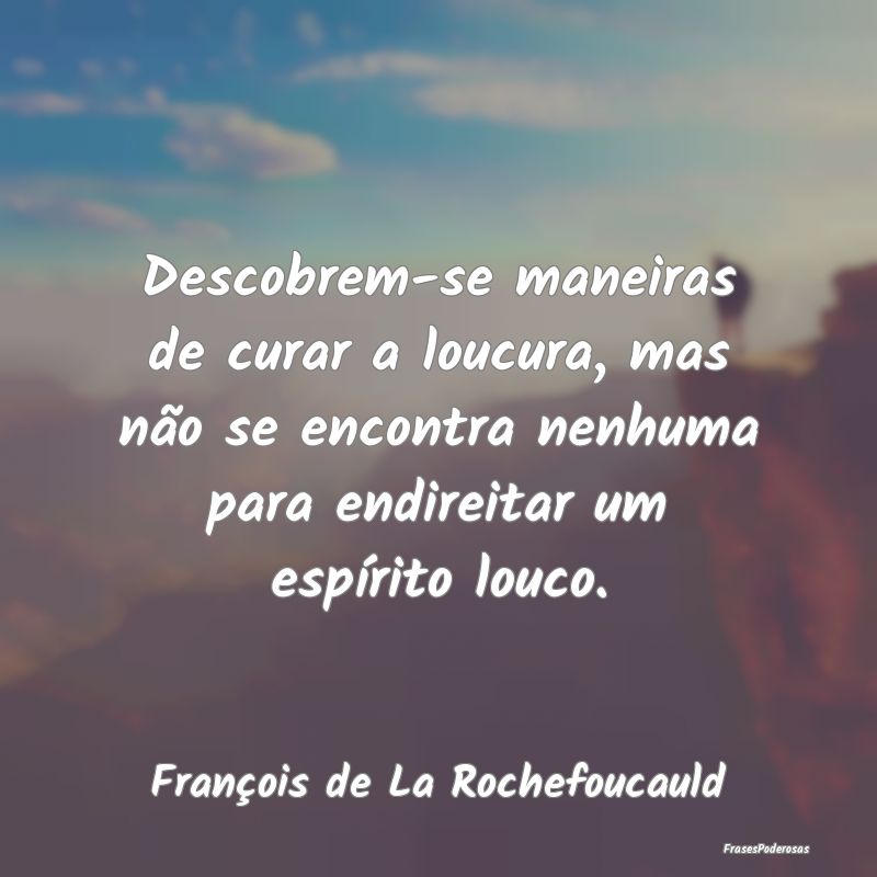 Descobrem-se maneiras de curar a loucura, mas não... Descobrem-se maneiras de curar a loucura, mas não...