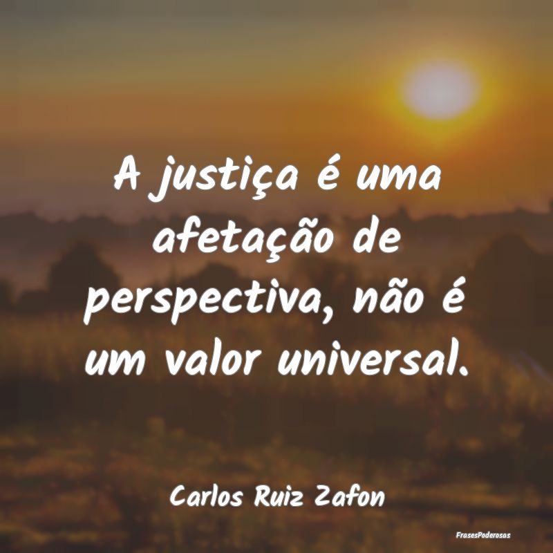 A justiça é uma afetação de perspectiva, não ...