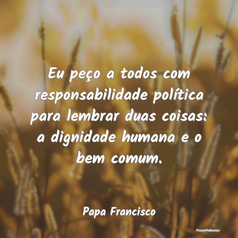 Eu peço a todos com responsabilidade política pa... Eu peço a todos com responsabilidade política pa...