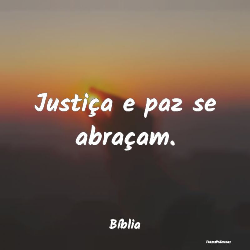 Justiça e paz se abraçam....