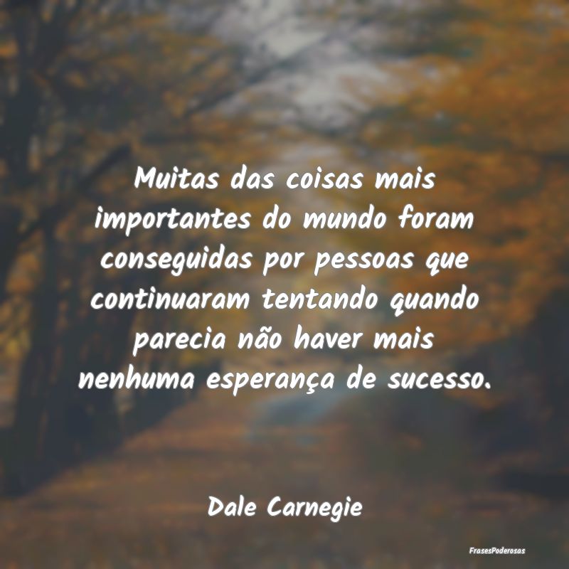Muitas das coisas mais importantes do mundo foram ... Muitas das coisas mais importantes do mundo foram ...