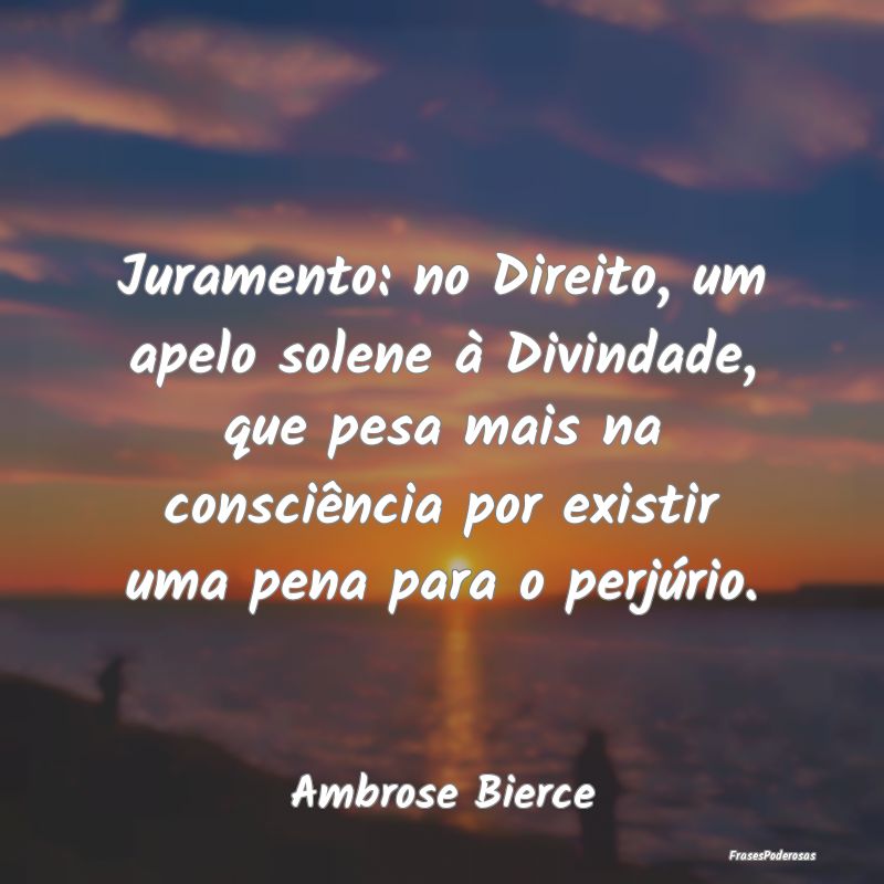 Juramento: no Direito, um apelo solene à Divindad... Juramento: no Direito, um apelo solene à Divindad...