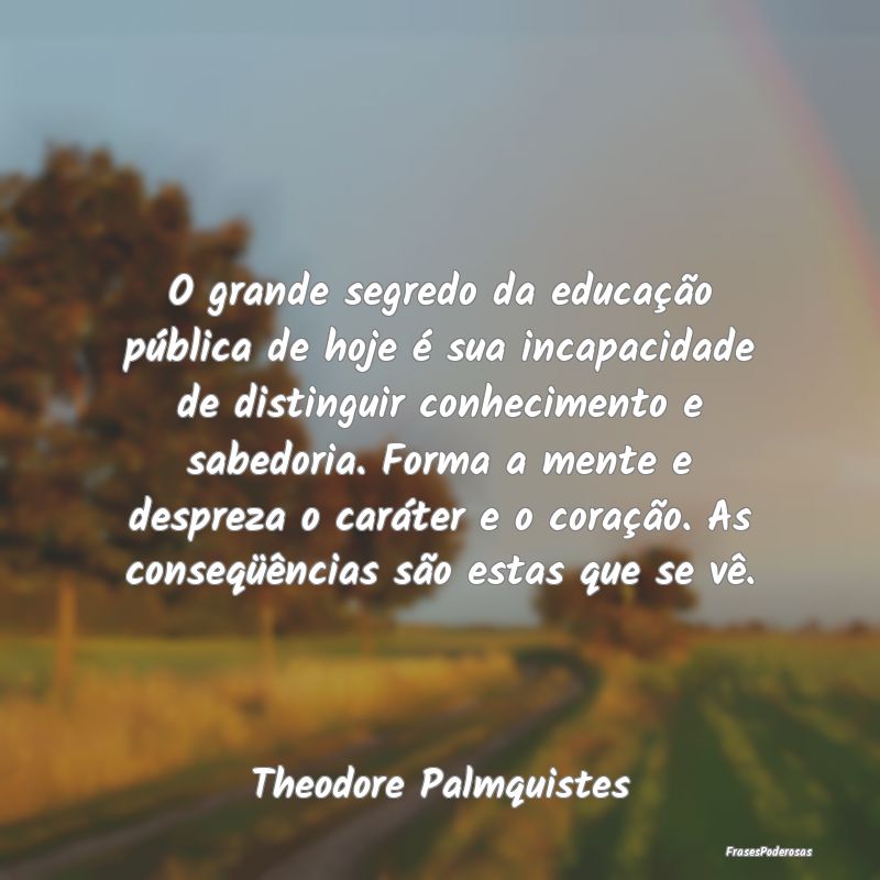 O grande segredo da educação pública de hoje é... O grande segredo da educação pública de hoje é...