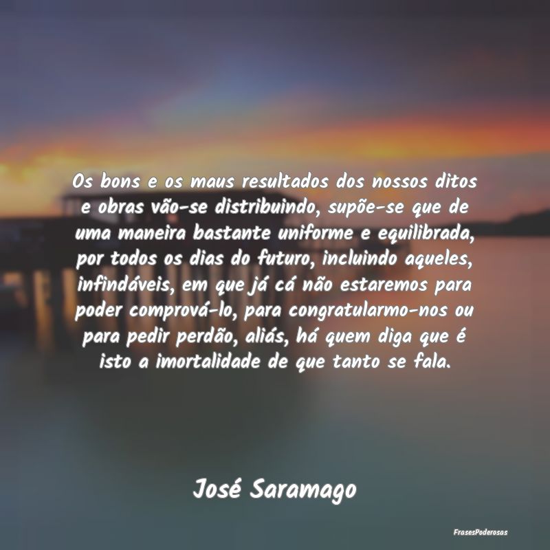 Os bons e os maus resultados dos nossos ditos e ob...