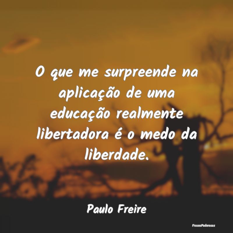 O que me surpreende na aplicação de uma educaç... O que me surpreende na aplicação de uma educaç...