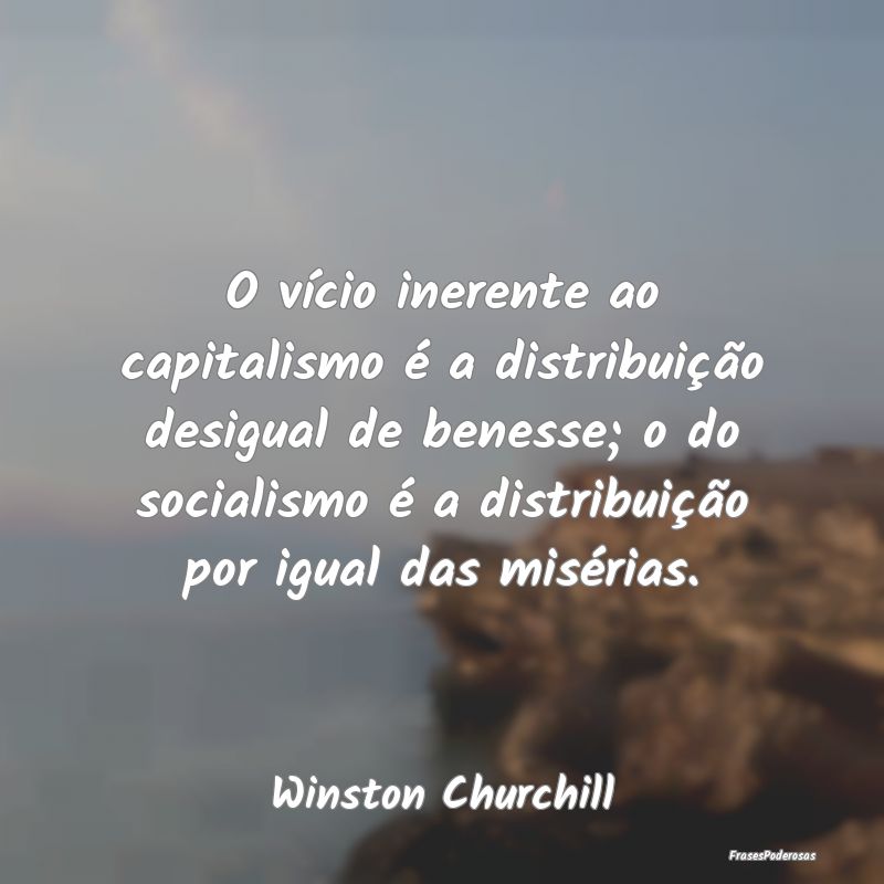 O vÃcio inerente ao capitalismo é a distribuiçÃ... O vÃcio inerente ao capitalismo é a distribuiçÃ...