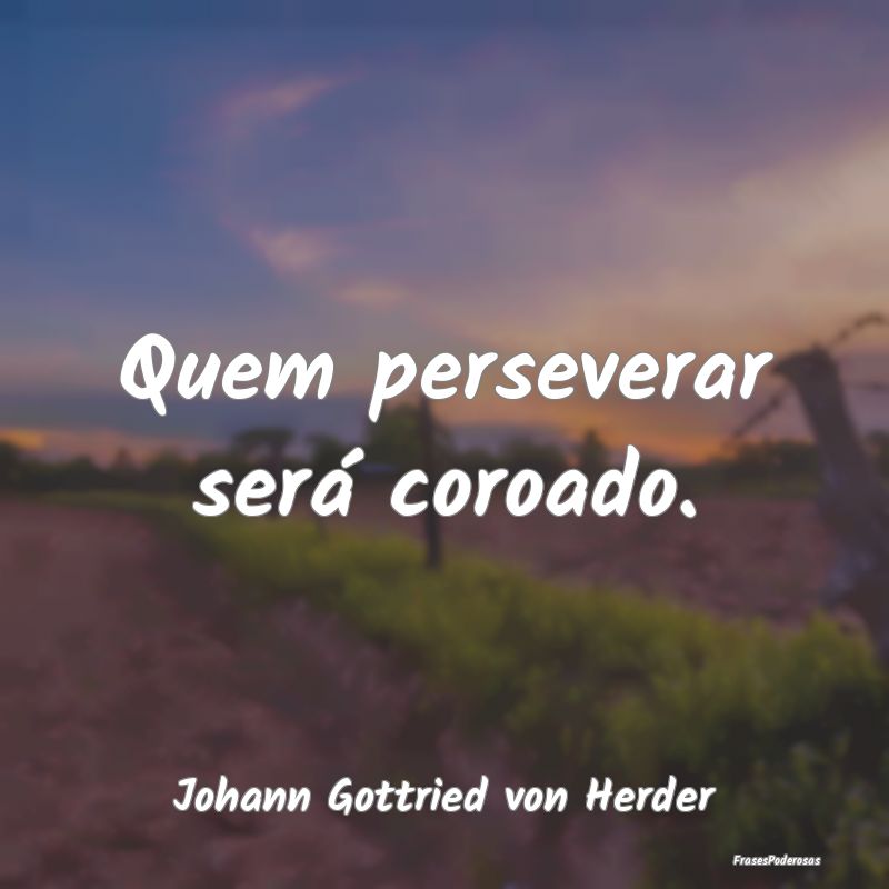 Quem perseverar será coroado....