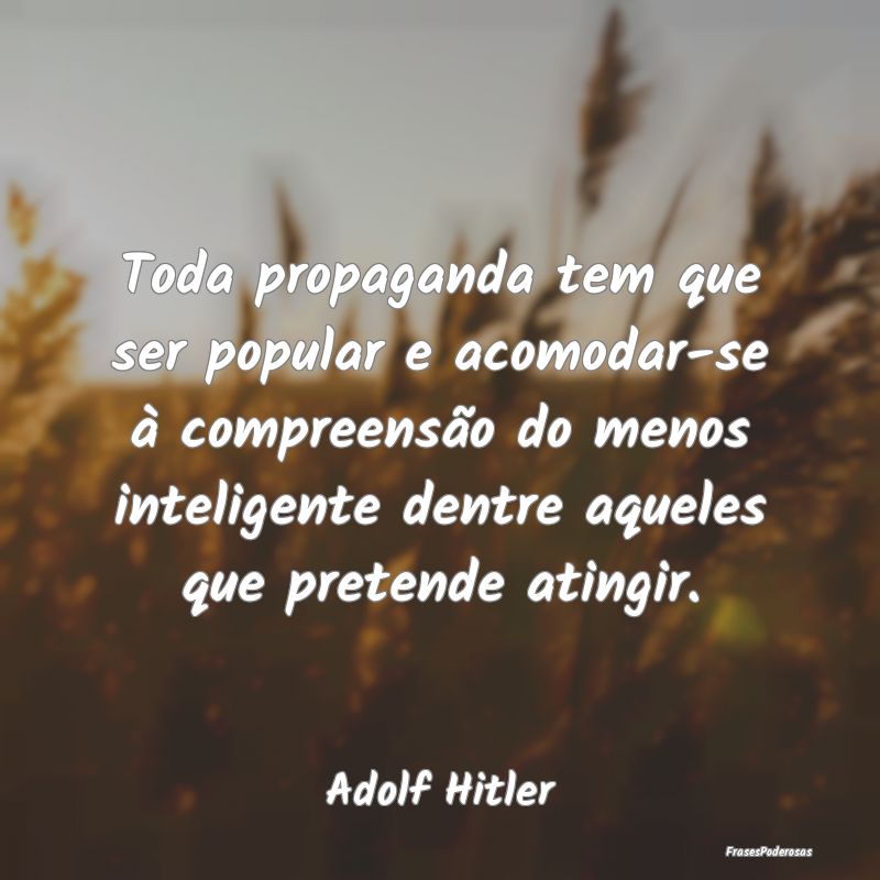 Toda propaganda tem que ser popular e acomodar-se ... Toda propaganda tem que ser popular e acomodar-se ...