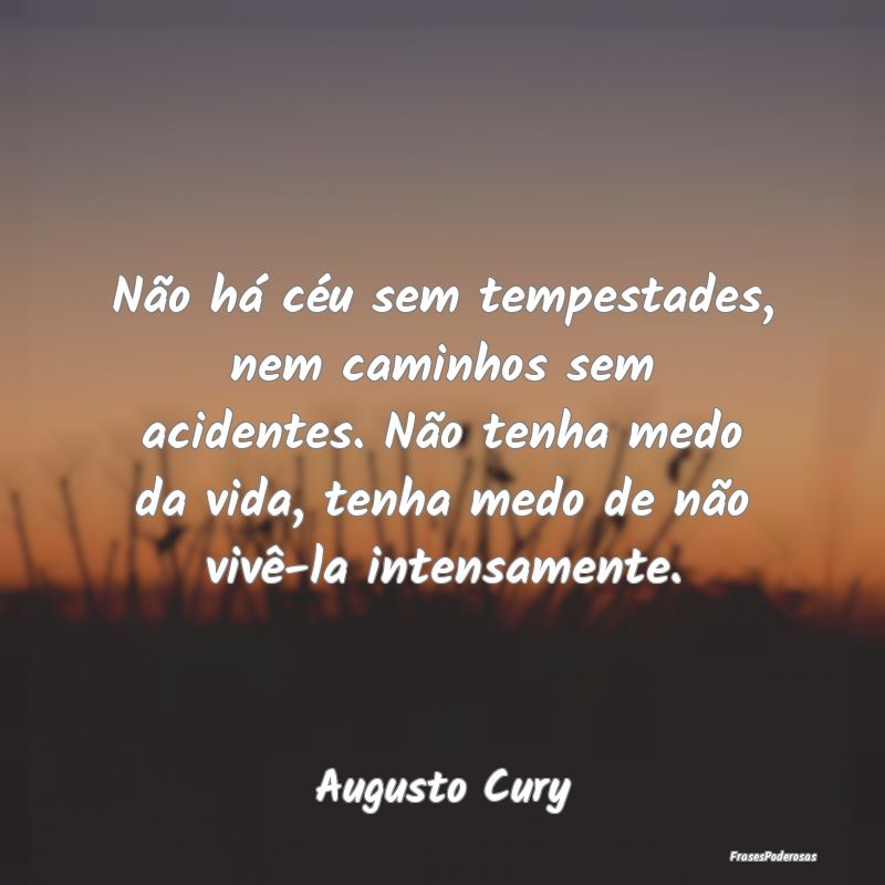 Não há céu sem tempestades, nem caminhos sem ac... Não há céu sem tempestades, nem caminhos sem ac...